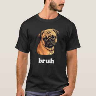 T-shirt Joli Pug dit Bruh Personnage de Chien