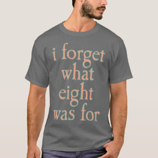 T-SHIRT J'OUBLIE À QUOI SERVAIT HUIT POUR LES PETITS AMIS