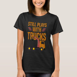 T-shirt Joue Toujours Avec Camions Tow Truck Driver