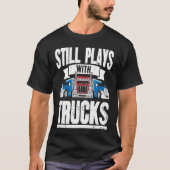 T-shirt Joue Toujours Avec Camions Trucker Truck Driver (Devant)