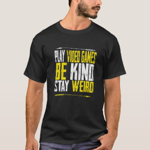 T-shirt Jouer Jeux Vidéo Be Kind Rester Étrange hommes fem