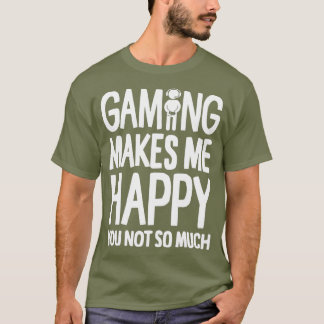 T-shirt Jouer Me Rend Heureux Tu N'Es Pas Tant Gamer