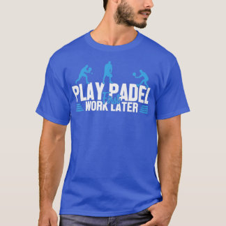 T-shirt Jouer Padel Travail Plus tard Padel Tennis Platefo