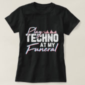 T-shirt Jouer Techno À Mes Funérailles Rave Techno Music P (Design devant)