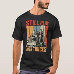T-shirt Jouer Toujours Avec Trucker Trucker Truck Driver P