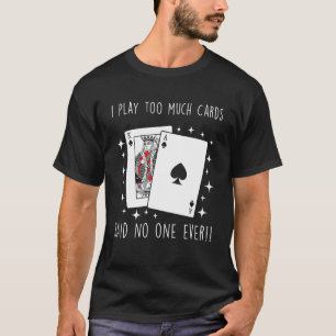 T-shirt Jouer trop de carte Jeu de nuit Joueur