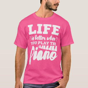 T-shirt Joueur de piano Pianiste La vie est meilleure quan