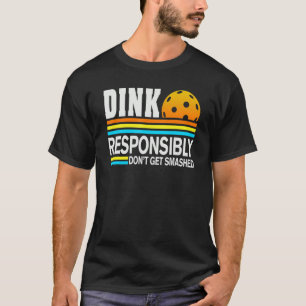 T-shirt Joueur de Pickleball Dink de manière responsable N