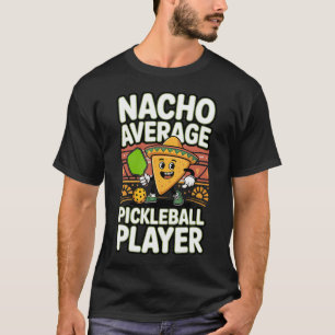T-shirt Joueur de Pickleball Moyennement Drôle Nacho
