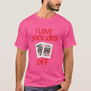 T-shirt Joueur de poker J'AIME JACK KING OFF Funny Poker T
