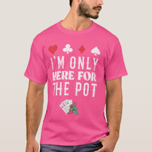 T-shirt Joueur Poker JE SUIS JUSTE ICI POUR LE POT Funny T