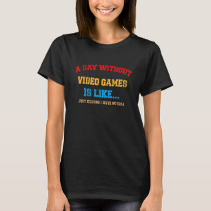 T-shirt Joueur Une Journée Sans Jeux Vidéo Est Comme..