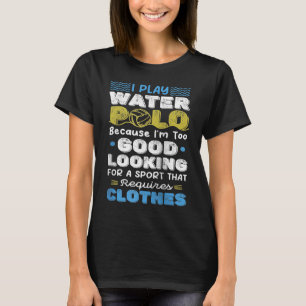 T-shirt Joueur Water Polo Trop bon Humour sarcastique