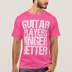 T-shirt Joueurs de guitare doigtent mieux en tant que guit