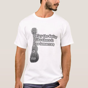 T-shirt Jouez à la guitare comme il n'y a pas de demain
