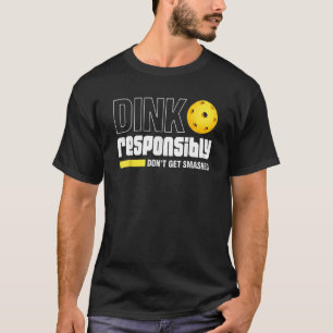 T-shirt Jouez au dink de manière responsable Ne vous faite