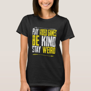 T-shirt Jouez aux jeux vidéo Soyez gentil Restez bizarre