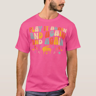 T-shirt Jouez-le encore et encore Pianiste Piano Pianistes