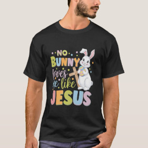T-shirt Jour de Pâques Aucun lapin ne m'aime comme Jésus c