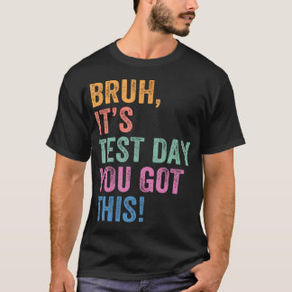 T-shirt Jour d'examen Prof mec c'est le jour d'examen t'as