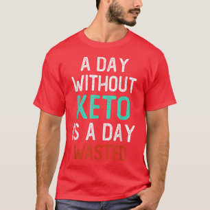 T-shirt Jour sans Keto est un jour perdu, drôle faible glu