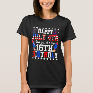 T-shirt Joyeux 4 juillet Et oui c'est mon 16e anniversaire