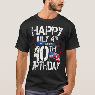T-shirt Joyeux 4 juillet et oui c'est mon 40e anniversaire