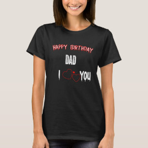 T-shirt Joyeux Anniversaire Papa I Love You Papa Citer Pèr