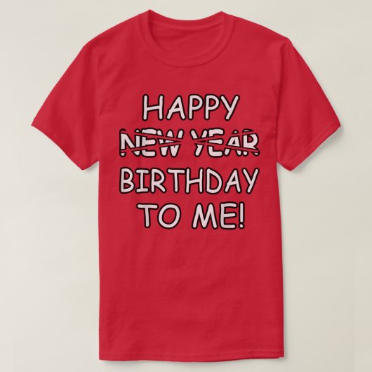 T-shirt Joyeux Anniversaire Pour Moi Au Lieu Du Nouvel An (Design devant)