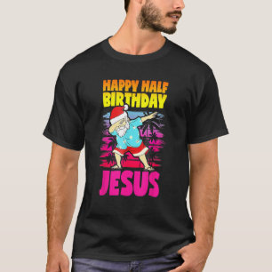 T-shirt Joyeux demi-anniversaire Jésus Dabbing Père Noël N