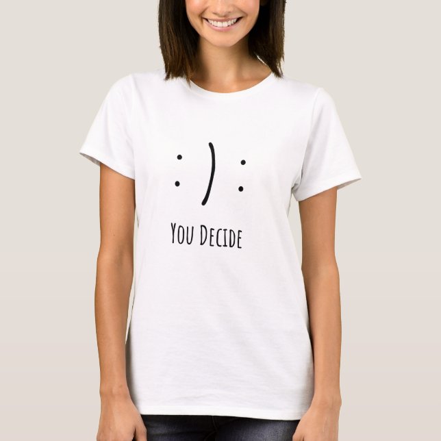 T-shirt Joyeux ou triste décidez-vous - Émotion  (Devant)