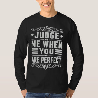 T-shirt Judge Me When You Are Perfect   Sarcastic Irony Sa