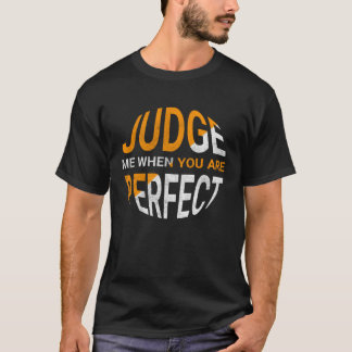 T-shirt Judge Me When You Are Perfect   Sarcastic Irony Sa