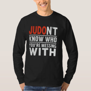 T-shirt Judo Vous ne savez pas à qui vous avez affaire Jud
