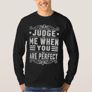T-shirt Jugez-Moi Quand Vous Êtes Parfait Ironie Sarcast