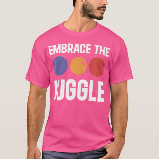 T-shirt Juggling Embrace The Juggle Juggler