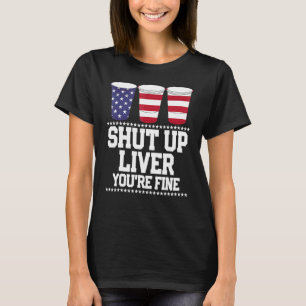 T-shirt Juillet 4 Shut Up Liver Vous êtes de belles tasses