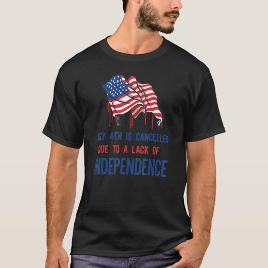 T-shirt July 4th Cancelled Lack Independence Roe V Wade Sc (Devant)