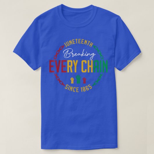 T-shirt Juneteenth Breaking Every Chain since 1865 (Design devant)