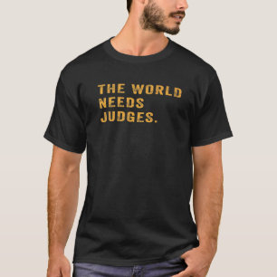 T-shirt Juriste Dit Que Le Monde A Besoin De Juges Citatio