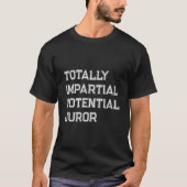 T-shirt Juror potentiel totalement impartial (Devant)