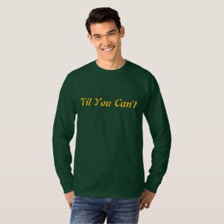 T-shirt Jusqu'à ce que vous ne puissiez plus | Citation in