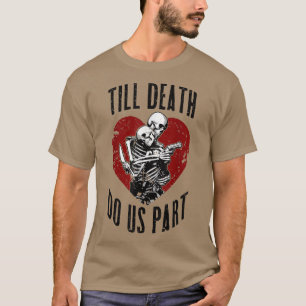 T-shirt Jusqu'à la mort faisons-nous partie Squelette Mari