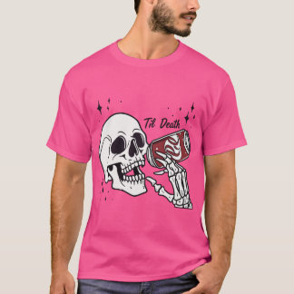 T-shirt "Jusqu'À La Mort, Nous Buvons — Sippin' À Travers 