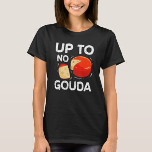 T-shirt Jusqu'À Pas De Fromage Gouda Cheesy