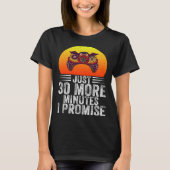 T-shirt Just 30 More Minutes I Promise Funny Video Gaming  (Devant)