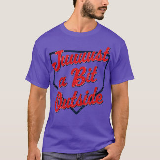 T-shirt Just A Bit Outside Funny