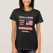 T-shirt Just A Dad Trying Not To Raise Conservatives Patri (Devant)