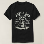 T-shirt Just A Dad Who Always Came Back With The Milk<br><div class="desc">Funny humor sarcastic dad quote design of a raccoon that says "Just a dad who always came back with the milk", for husband from wife, daughter or son. for new dad, dad who love humor, and dad jokes</div>