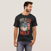 T-shirt Just a dad who Always Came Back withhe Milk Father (Devant entier)